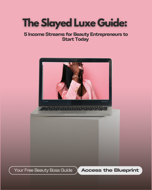 The Slayed Luxe Guide: 5 Income Streams for Beauty Entrepreneurs